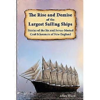 The Rise And Demise Of The Largest Sailing Ships Stories Of The Six And Seven-ma - Wood, Allan, B - en Book