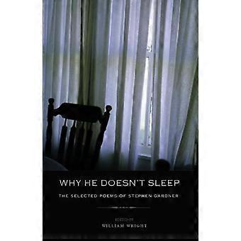 Why He Doesnt Sleep The Selected Poems of Stephen Gardner