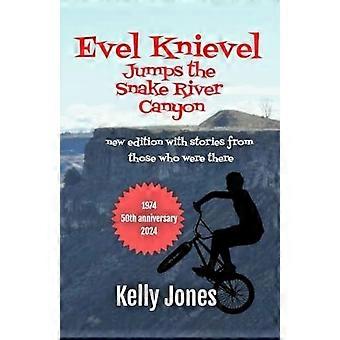 Evel knievel jumps the snake river canyon new edition with stories from those who were there