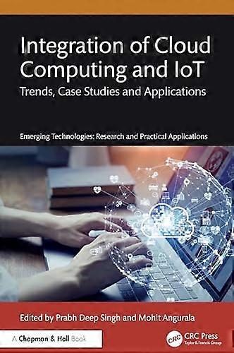 Integration of Cloud Computing and IoT Trends Case Studies and Applications