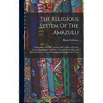 The Religious System Of The Amazulu Unkulunkulu Or The Tradition Of Creation - Henry Callaway - Paperback - English Book - History