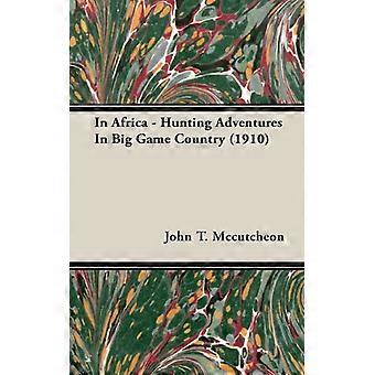 Na África - Aventuras de caça em terras de animais de grande porte, 1910