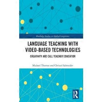 Language Teaching With Video-based Technologies Creativity And Call Teacher Educ