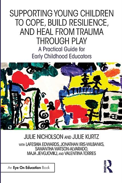 Supporting Young Children To Cope Build Resilience And Heal From Trauma Through by Valentina Torres Paperback