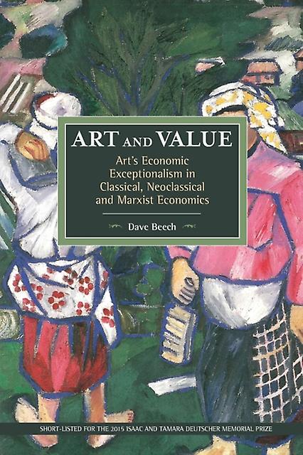 Art And Value Arts Economic Exceptionalism In Classical Neoclassical And Marxist by Dave Beech Paperback Book