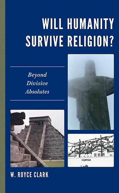 Will Humanity Survive Religion by W. Royce Clark Paperback Book