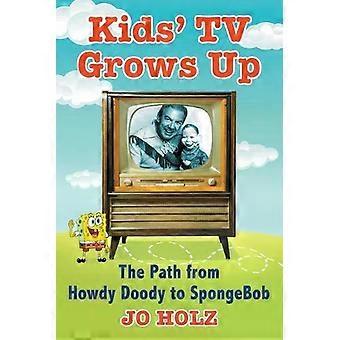 Kids' Tv Grows Up The Path From Howdy Doody To Spongebob - Jo Holz