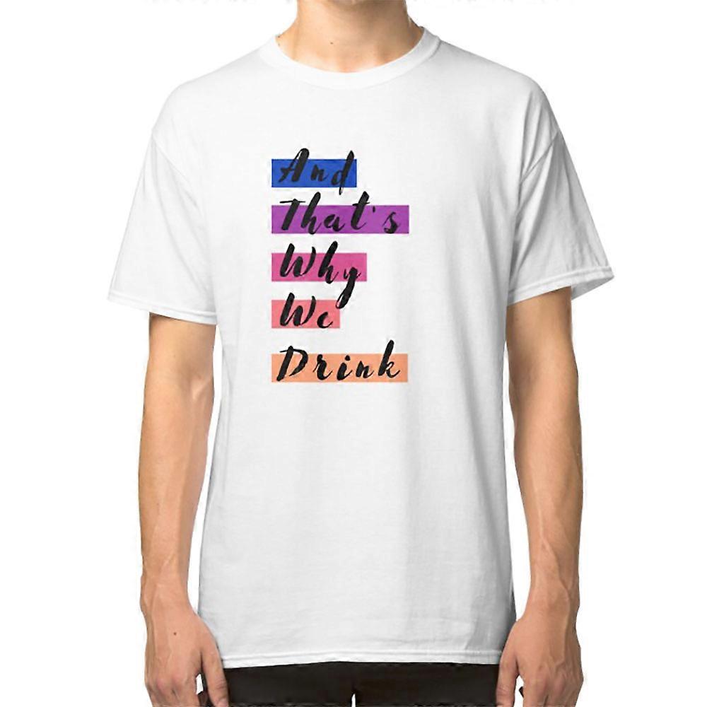 And That's Why We Drink T-shirt