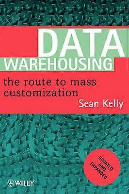 Data Warehousing - The Route to Mass Customization Updated & Expanded