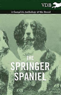 The Springer Spaniel  A Complete Anthology of the Breed