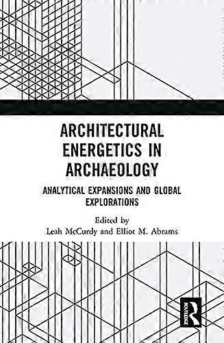 Architectural Energetics in Archaeology: Analytical Expansions and Global Explorations