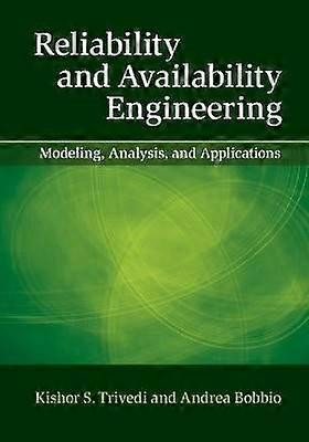 Reliability and Availability Engineering Modeling Analysis and Applications