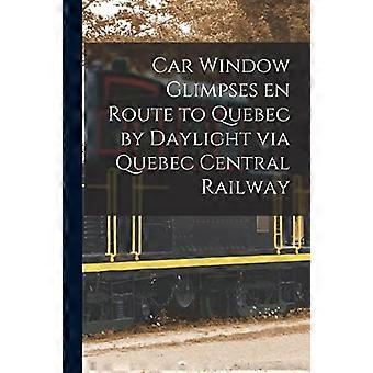 Een glimp van de autoruit op weg naar Quebec bij daglicht via de centrale spoorweg van Quebec [Microform]