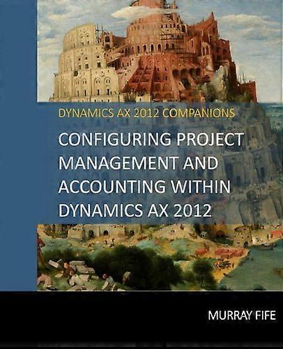 Configuring Project Management and Accounting Within Dynamics Ax 2012