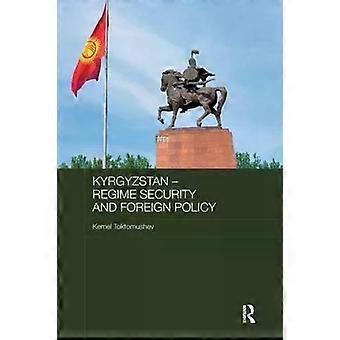 Kyrgyzstan - Regime Security And Foreign Policy - Kemel Toktomushev