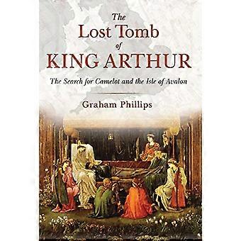 La tomba perduta di re Artù: alla ricerca di Camelot e l'isola di Avalon