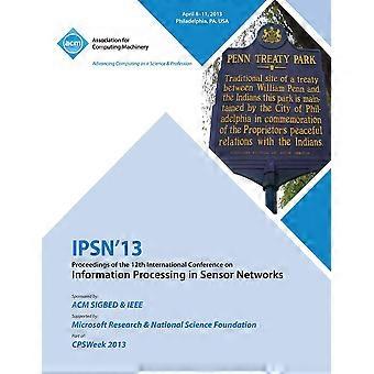 Ipsn 13 Proceedings Of The 12th International Conference On Information Processi - Ipsn 13 Conference Committee - Paperback - en Book