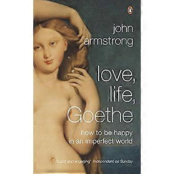 Love Life Goethe How to be Happy in an Imperfect World