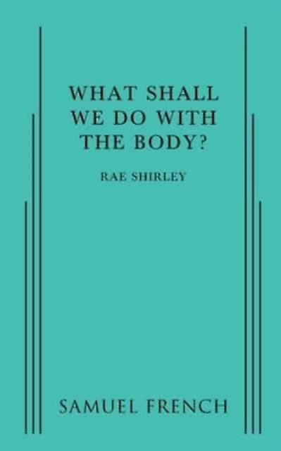What Shall We Do With The Body by Shirley Rae Paperback Book