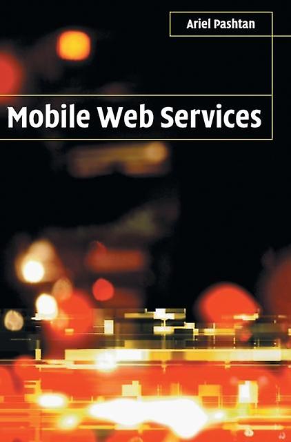 Mobile Web Services by Ariel Pashtan Hardback Book