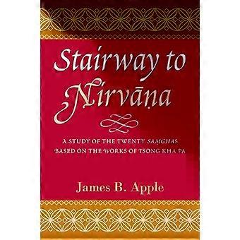 Stairway To Nirvna A Study Of The Twenty Saghas Based On The Works Of Tsong Kha - James B. Apple