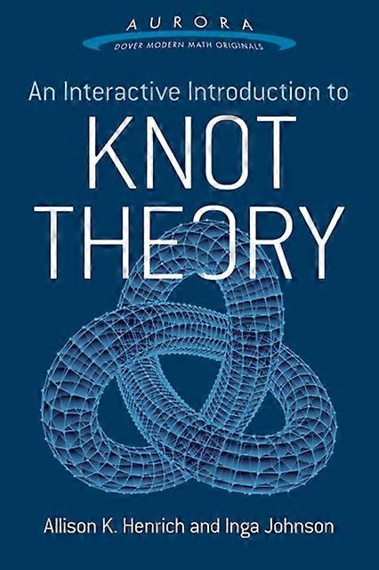 An Interactive Introduction To Knot Theory by Inga Johnson Paperback