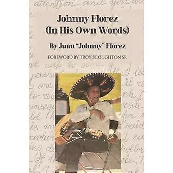 Johnny Florez em suas próprias palavras - Florez, Juan, Johnny