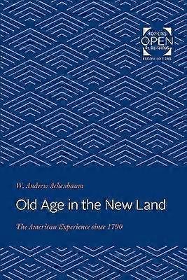 Old Age in the New Land - The American Experience since 1790