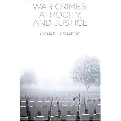 War Crimes, Atrocity and Justice