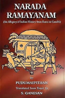 NARADA RAMAYANAM An Allegory of Indian History from Rama to Gandhi