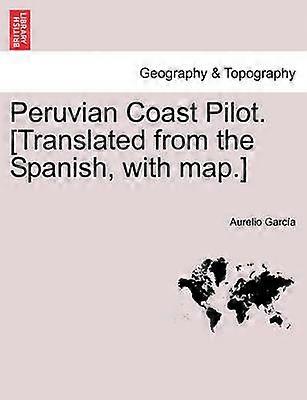 Peruvian Coast Pilot Translated from the Spanish with map