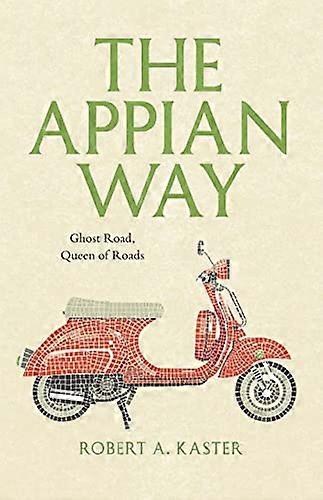 The Appian Way: Ghost Road Queen of Roads