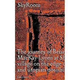 SkyRoom The Journey of Brian And Marilyn Mackay Lyons at Shobac a Seaside Village on the Edge of Architectural and Utopian Possibility