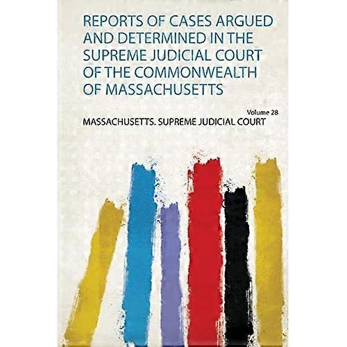 Reports of Cases Argued and Determined in the Supreme Judicial Court of the Commonwealth of Massachusetts