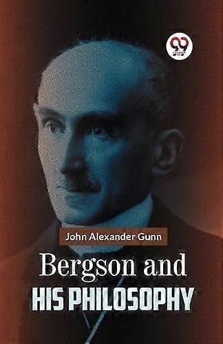 Bergson And His Philosophy by John Alexander Gunn Paperback Book