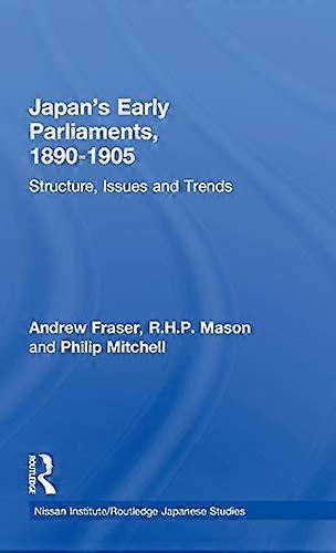 Japans Early Parliaments 1890 1905: Structure Issues and Trends