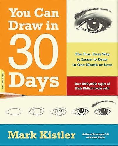You Can Draw in 30 Days: The Fun Easy Way to Learn to Draw in One Month or Less