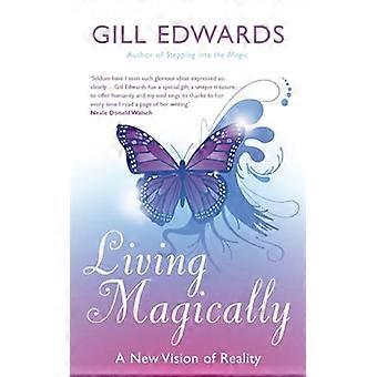 Living Magically A new vision of reality