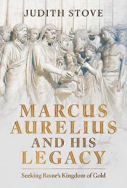 Marcus Aurelius And His Legacy - Judith Stove