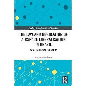 Prawo i regulacje dotyczące liberalizacji przestrzeni powietrznej w Brazylii: jaka jest droga naprzód? (Routledge Research in Air and Space Law)