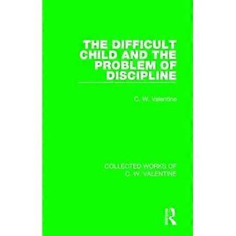 Het moeilijke kind en het probleem van discipline (Verzamelde werken van C.W. Valentine)