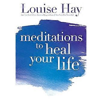 Meditationen, Ihr Leben zu heilen
