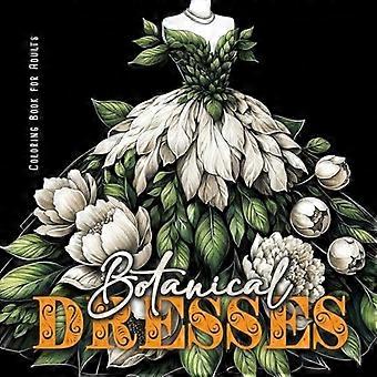 Libro da colorare di abiti botanici per adulti: Libro da colorare botanico per adulti Libro da colorare di abiti floreali Piante in scala di grigi