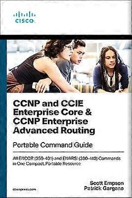 CCNP and CCIE Enterprise Core & CCNP Enterprise Advanced Routing Portable Command Guide