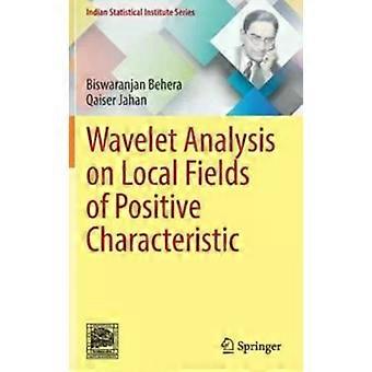 Wavelet Analysis On Local Fields Of Positive Characteristic - Biswaranjan Behera