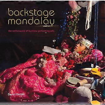 Backstage Mandalay The Netherworld Of Burmese Performing Arts - Daniel Ehrlich - Hardcover - en Book