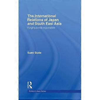 As Relações Internacionais do Japão e do Sudeste Asiático Forjando uma Nova Regionalidade - Sueo Sudo - Capa Dura - Livro em Inglês - História