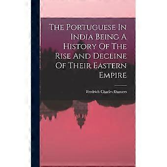 The Portuguese In India Being A History Of The Rise And Decline Of Their Eastern - Creative Media Partners LLC - Hardcover - English Book - History