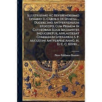 Illustrissimo Ac Reverendissimo Domino D. Carolo De Spinosa. Duodecimo Antverp - Pieter Balthazar Bouttats - Paperback - en Book