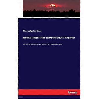 Camp Fire And Cotton Field - Southern Adventure In Time Of Warlife With The Unio - Thomas Wallace Knox - Paperback - English Book - History